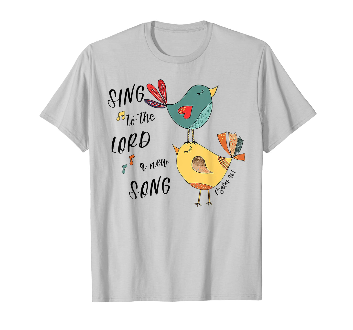 Birds Sing To The Lord A New Song Psalm 96 1 T-Shirt