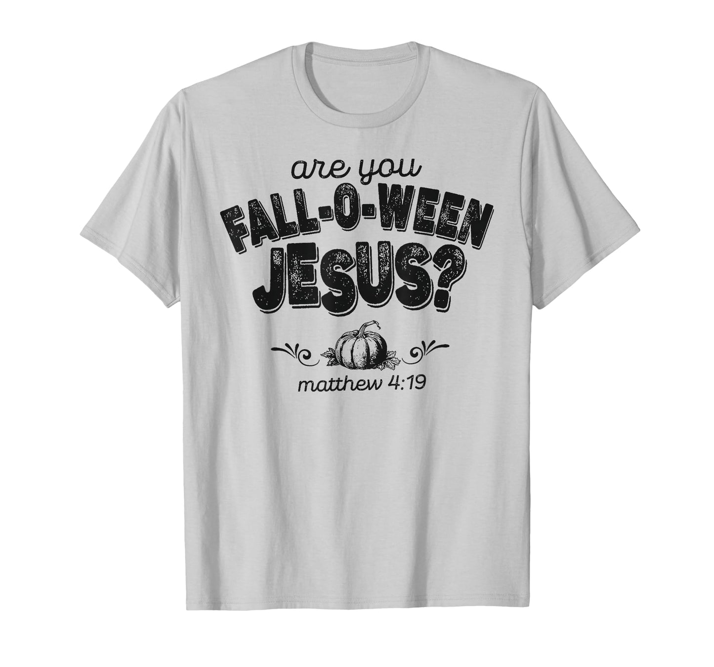 are You Fall-O-Ween Jesus Matthew 4:19 Halloween Christian T-Shirt