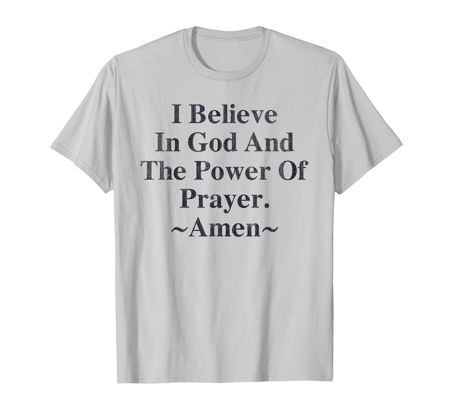 I Believe In God And The Power Of Prayer Amen T-Shirt