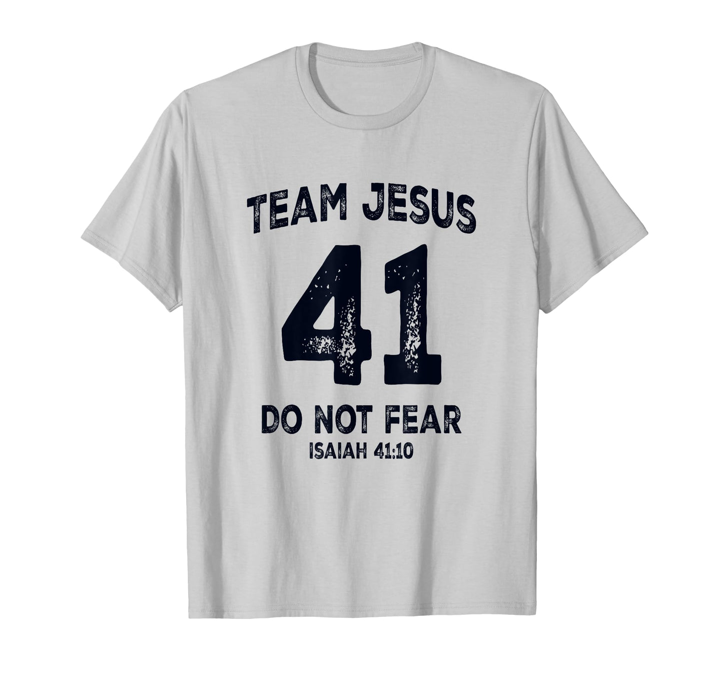 Team Jesus 41 Do Not Fear Isaiah 41 10 Bible Verse T-Shirt