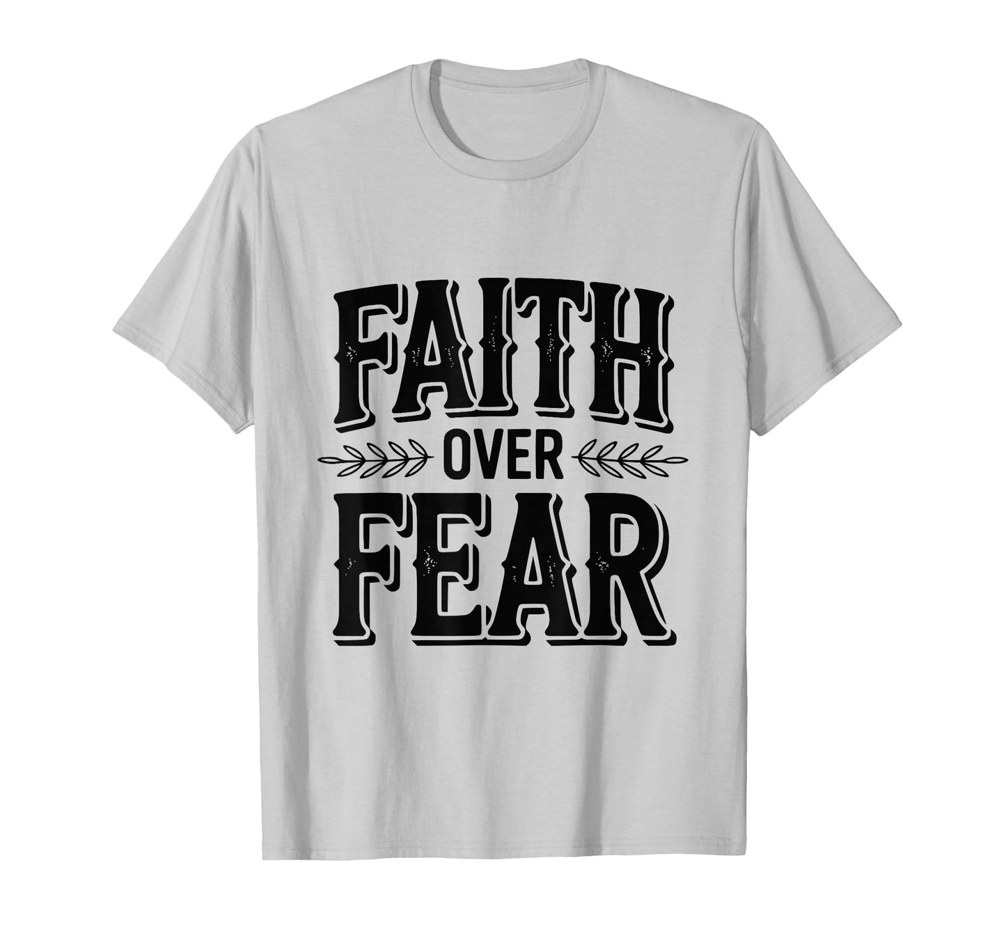 Faith Over Fear Inspirational Christian Message T-Shirt