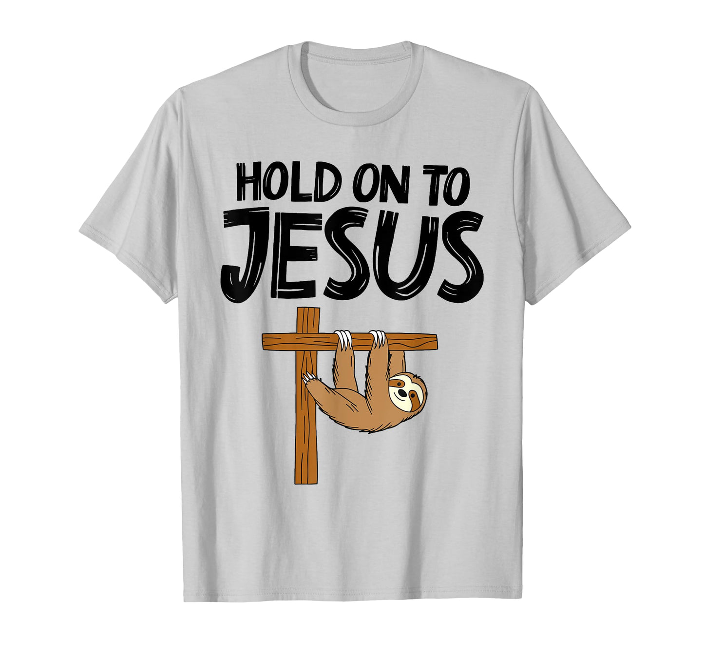 Funny Sloth Hold On To Jesus God Christian Men Women Kids T-Shirt