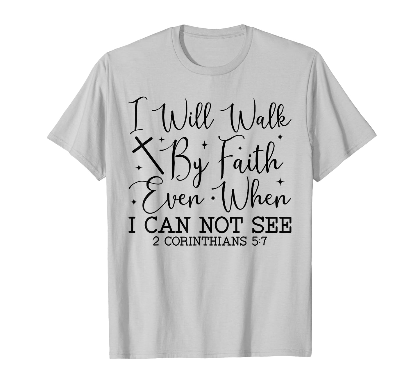 Walk by Faith Christian Bible Verse Scripture Quote T-Shirt