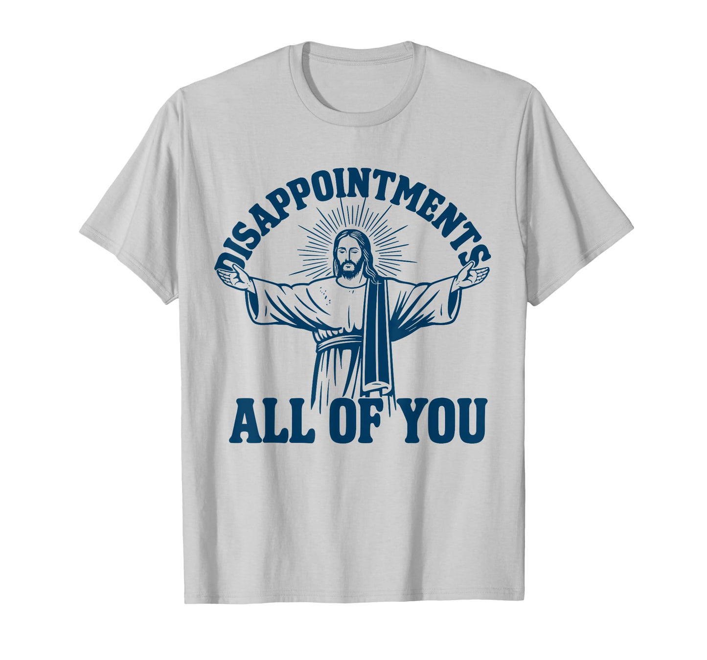 Disappointments All Of You Jesus T-Shirt