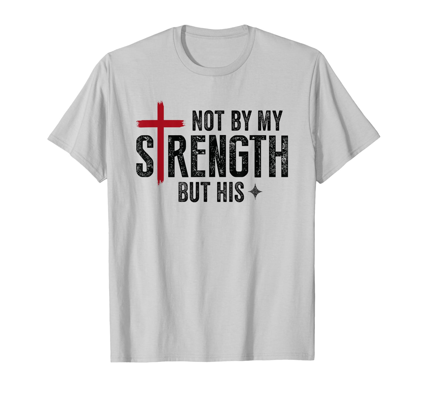 Not By My Strength But His Faith Christian Religious T-Shirt