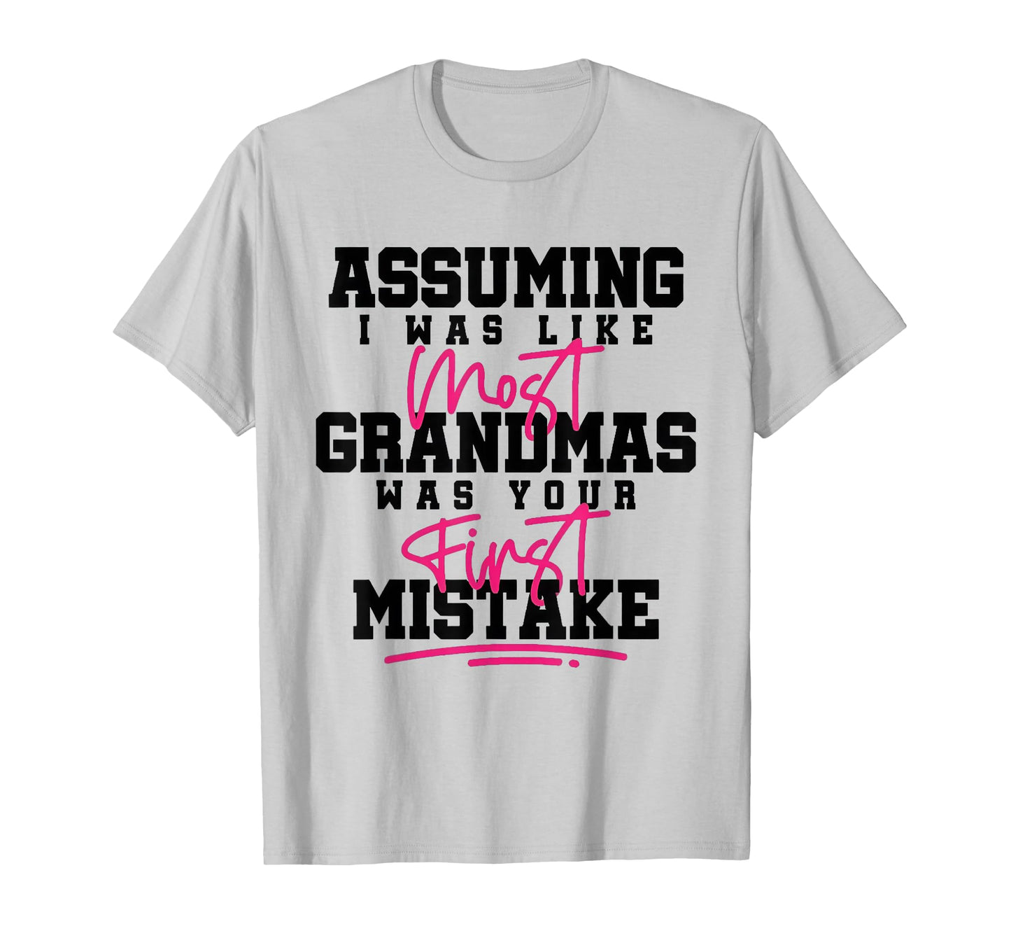 Assuming I was Like Most Grandmas was Your First Mistake T-Shirt