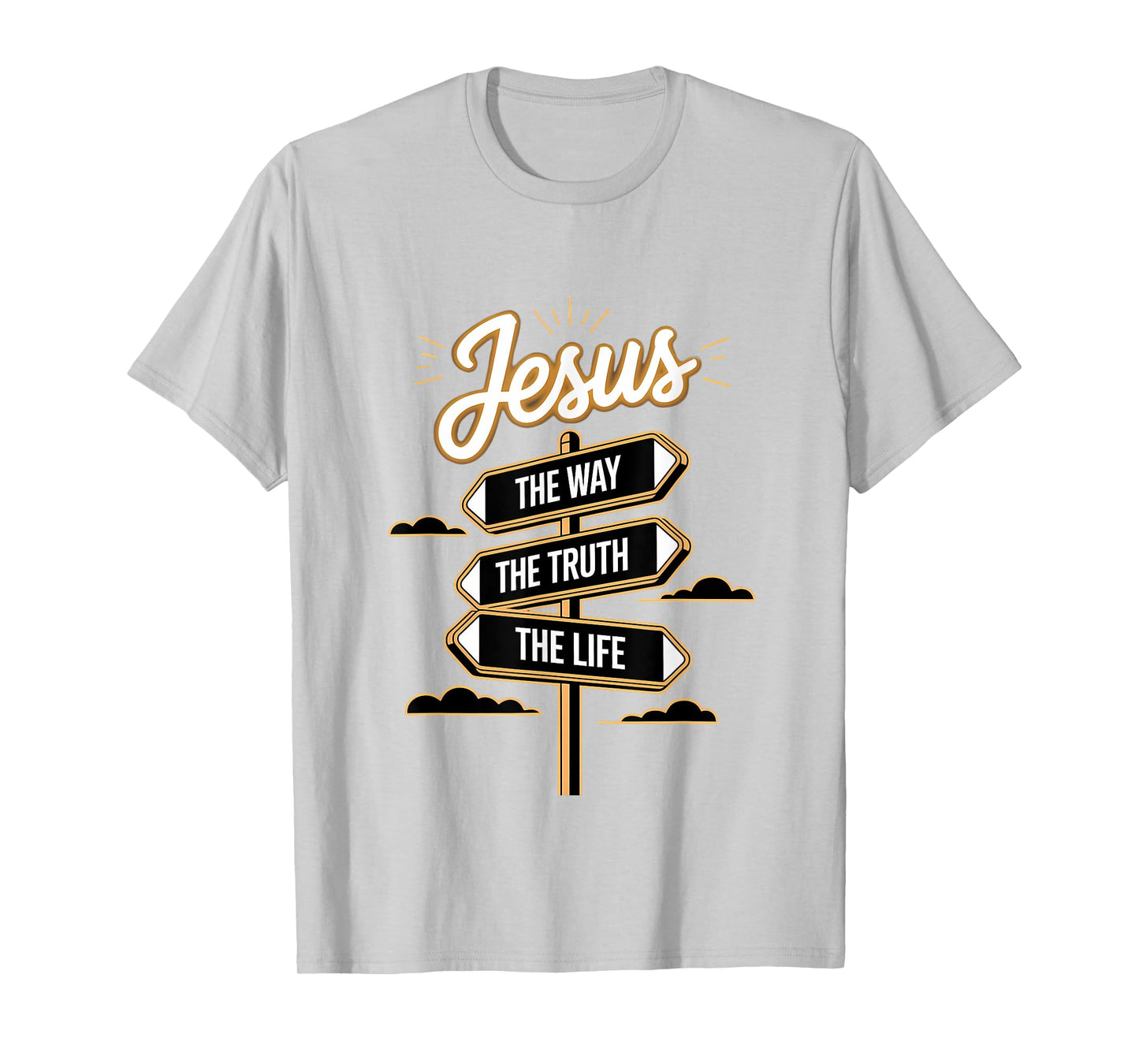 Jesus The Way The Truth The Life Religious Message Jesus T-Shirt