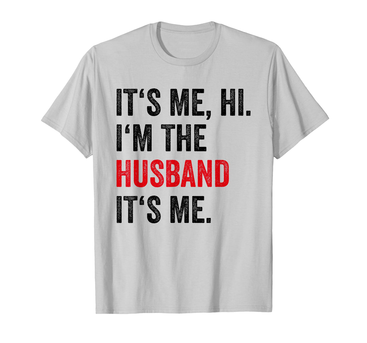 Fathers Day Its Me Hi I'm The Husband Its Me Funny Husband T-Shirt