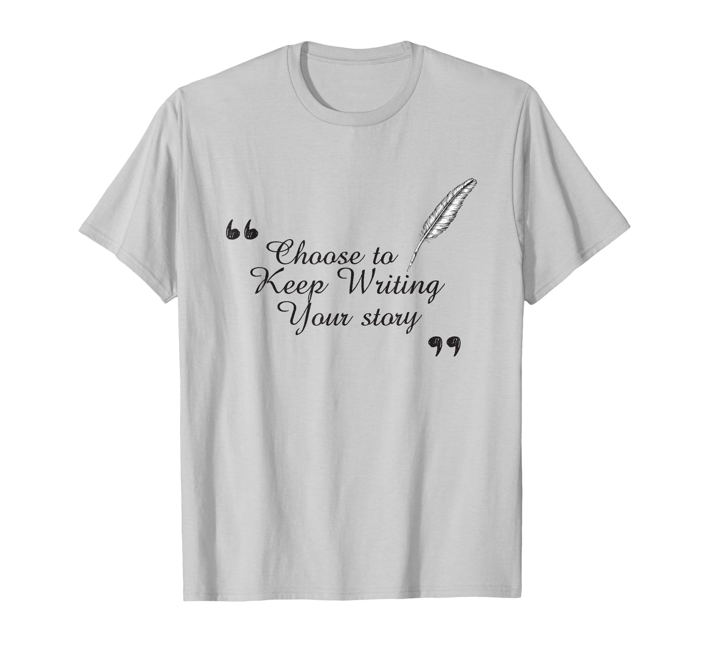 Choose to Keep Writing Your Story Inspirational for Dreamers T-Shirt