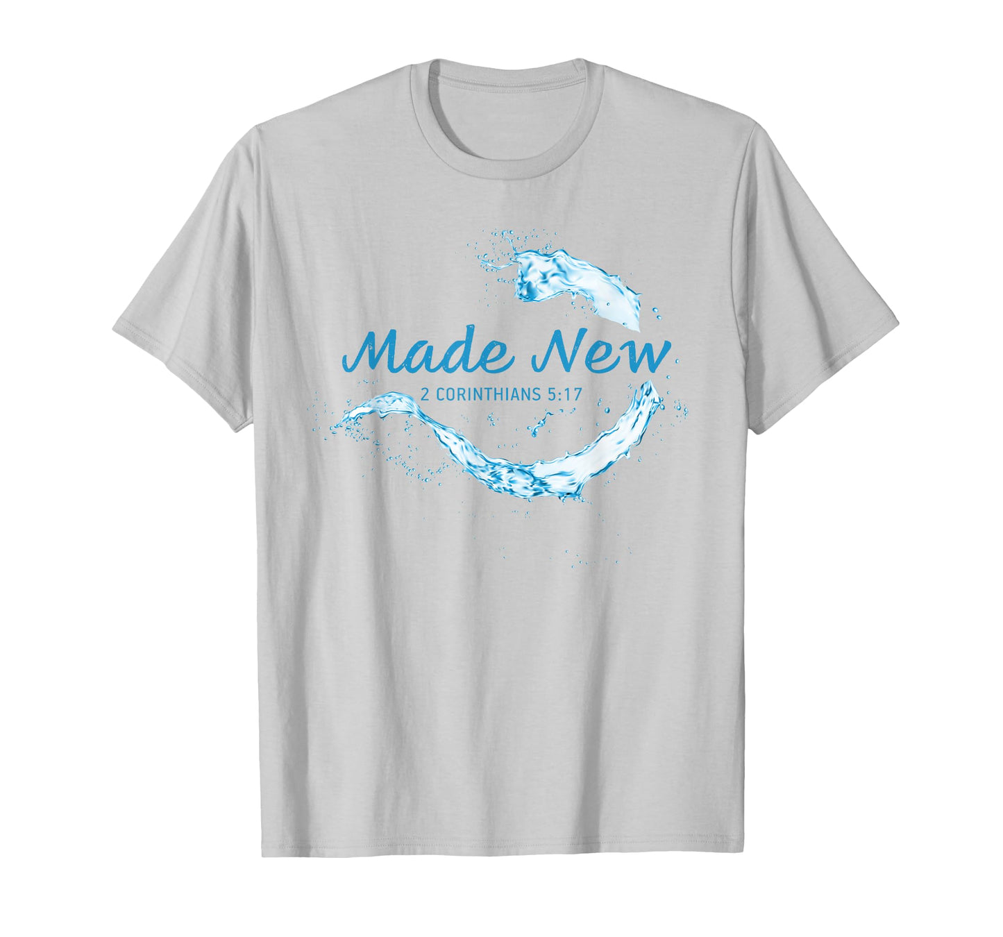 Made New in Christ Jesus: Christian Faith Baptism 2 Cor 5:17 T-Shirt