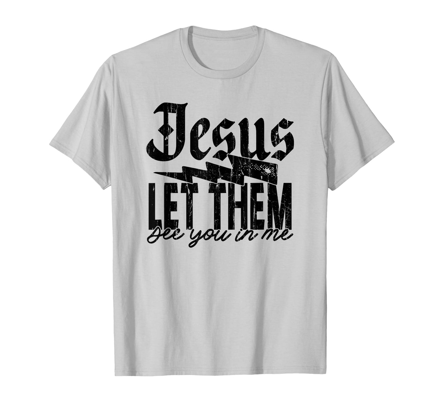 Jesus Let Them See You in Me, Christian, Jesus, Religious T-Shirt