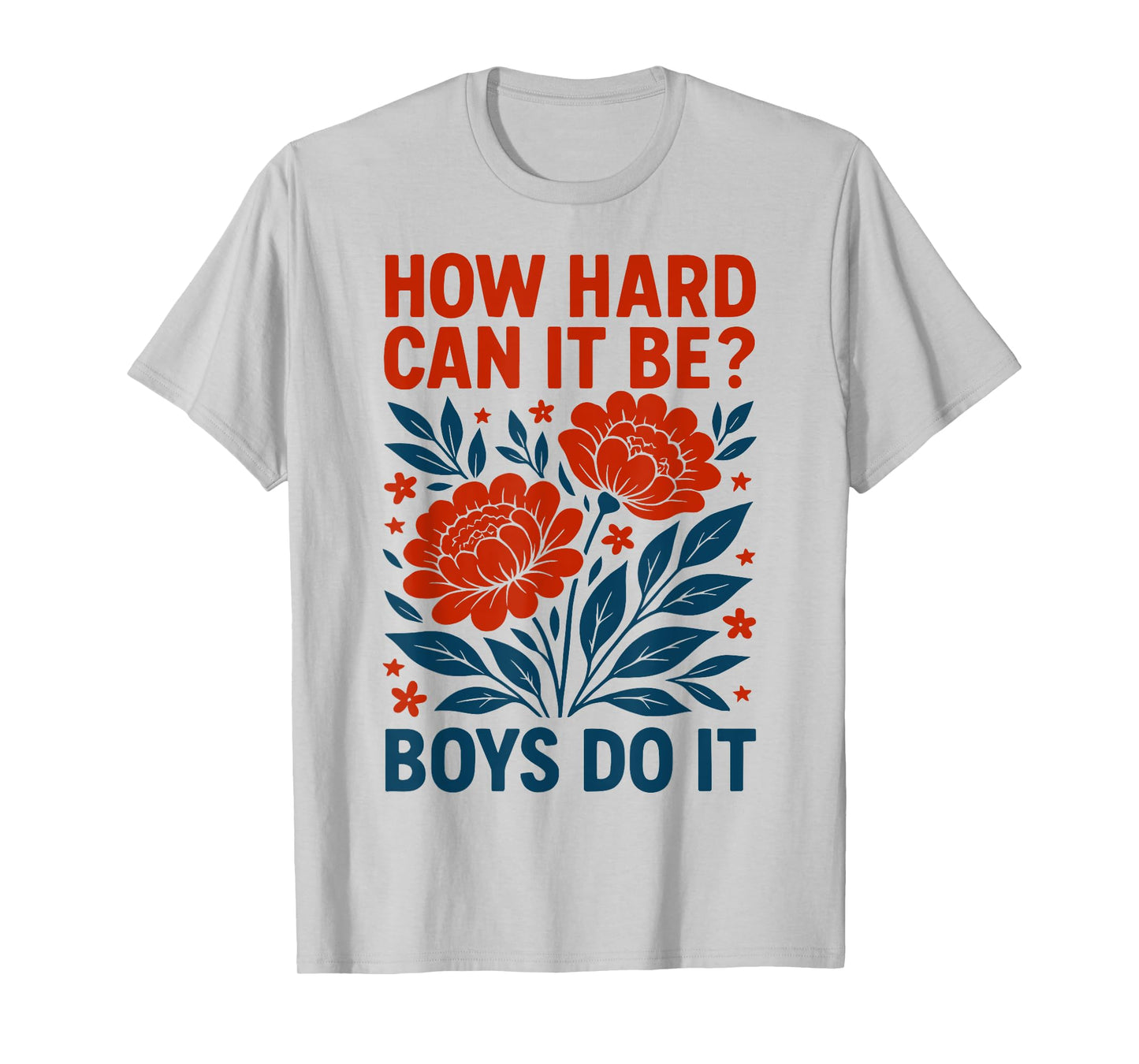 How Hard Can It Be? Boys Do It Inspirational Quote T-Shirt