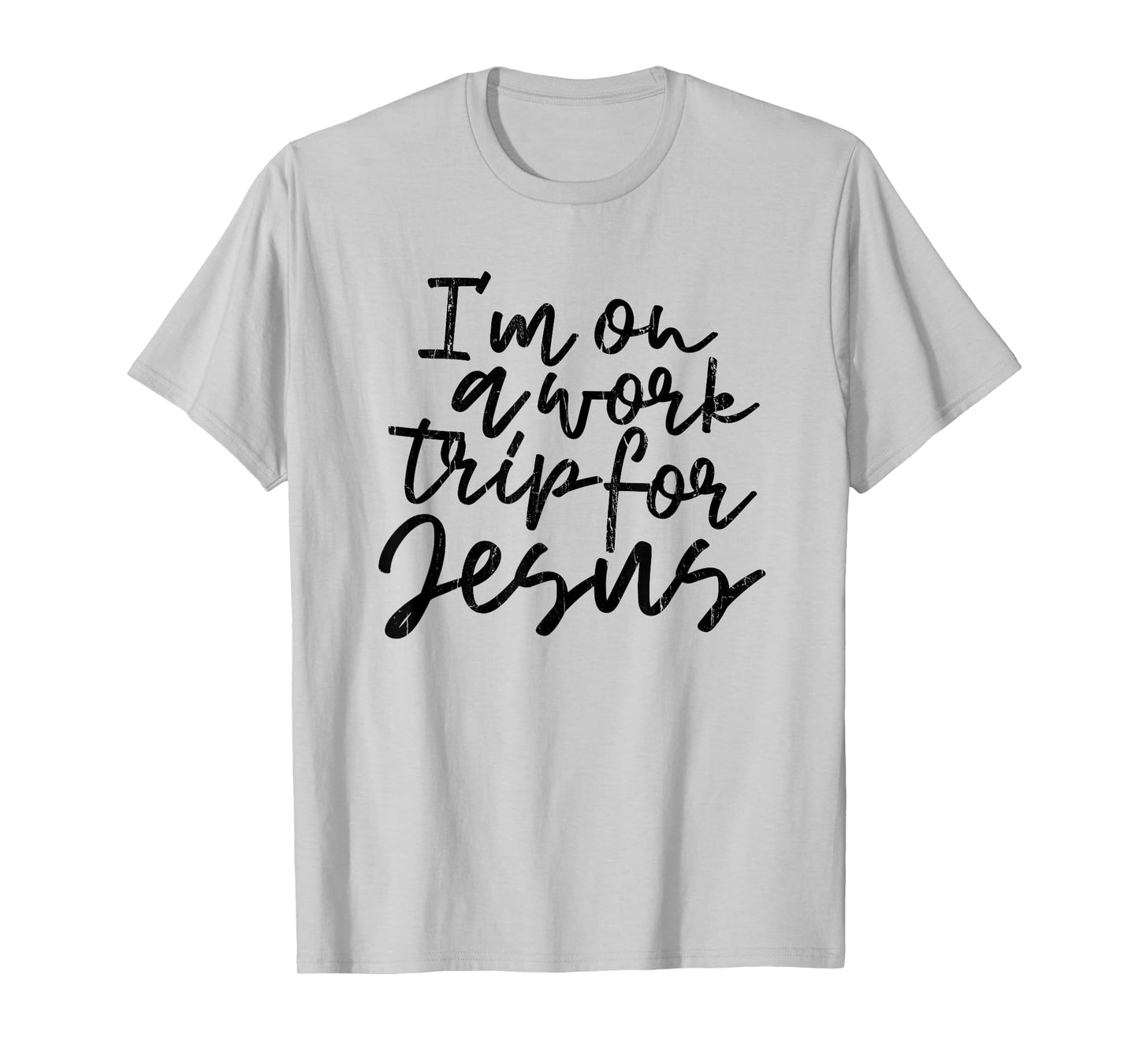 I'm On A Work Trip for Jesus, Christian, Bible, Faith T-Shirt