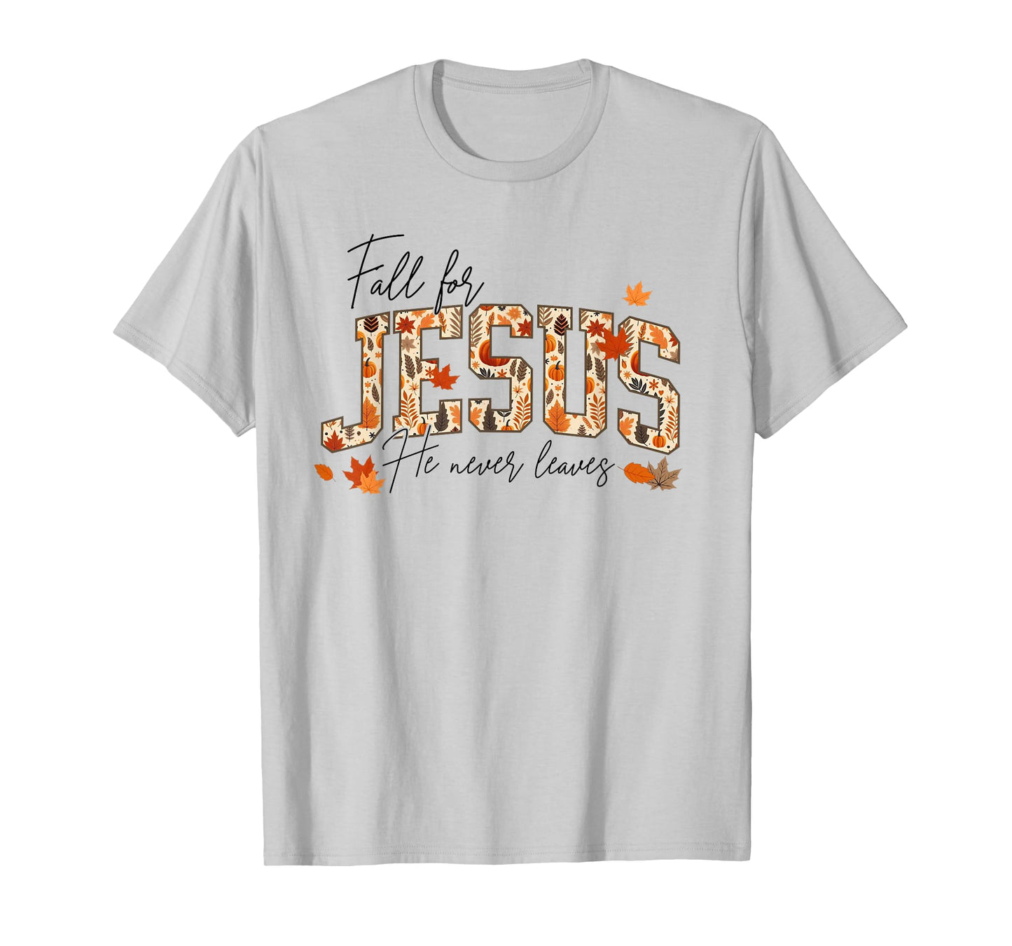 Autumn Christian Thanksgiving Fall for Jesus He Never Leaves T-Shirt