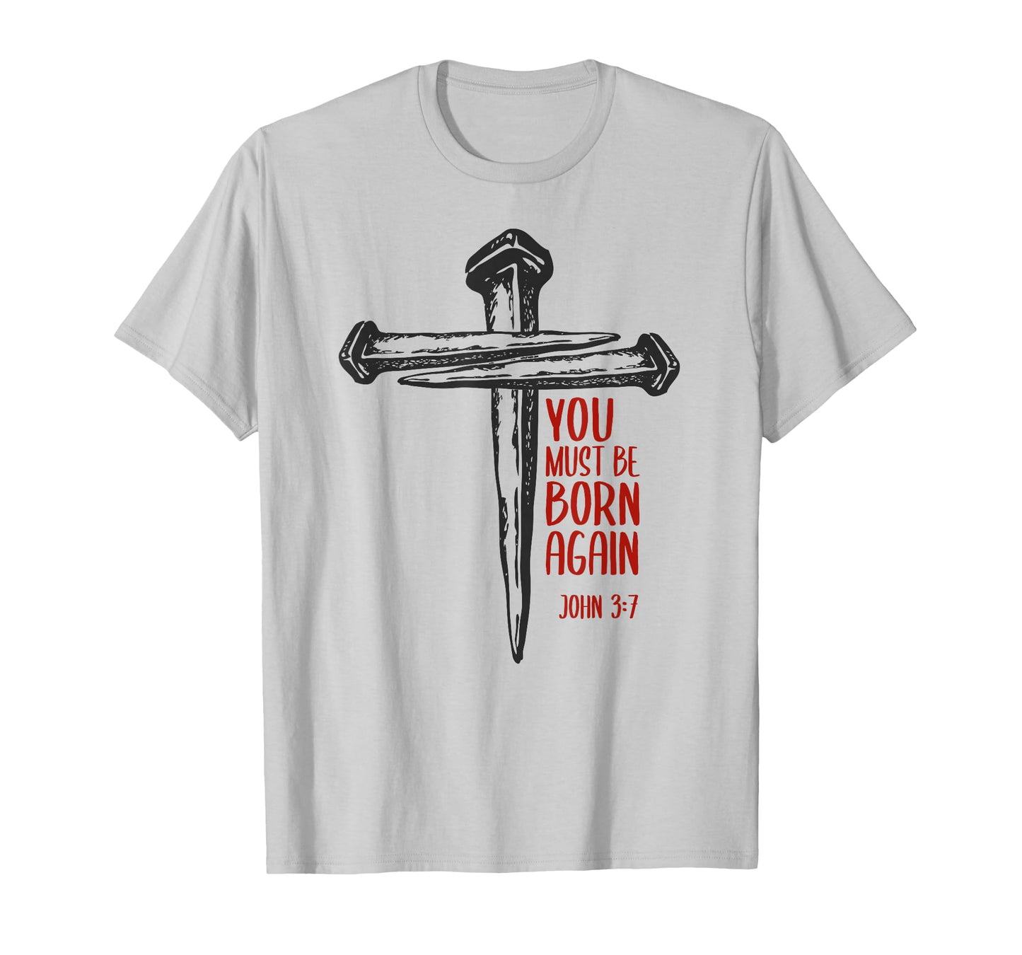 You Must Be Born Again Christian 3 Nails Cross Jesus Bible T-Shirt