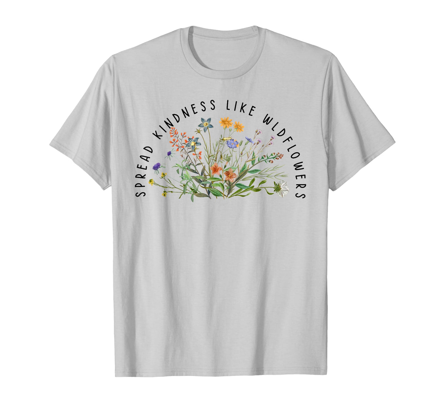 Be Kind Spread Kindness Like Wildflowers Kindness T-Shirt