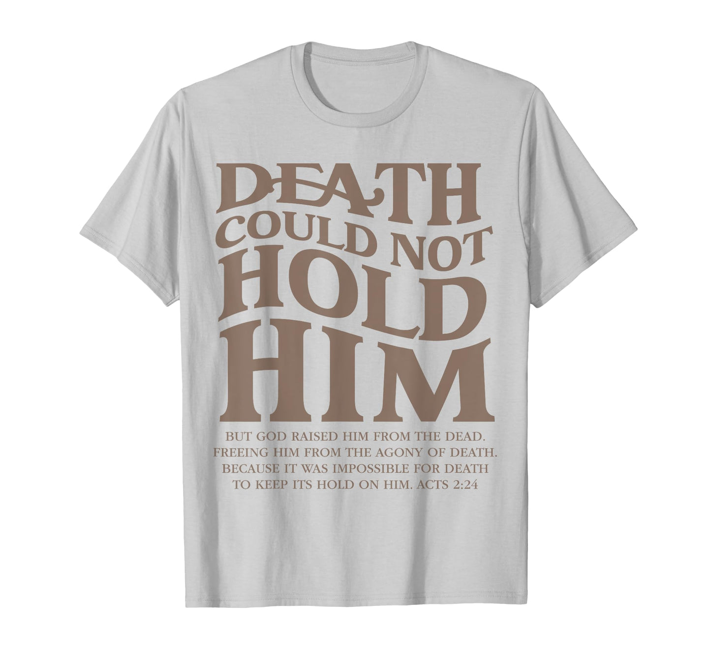 Death Could Not Hold Him Christian Religious Bible Verse T-Shirt