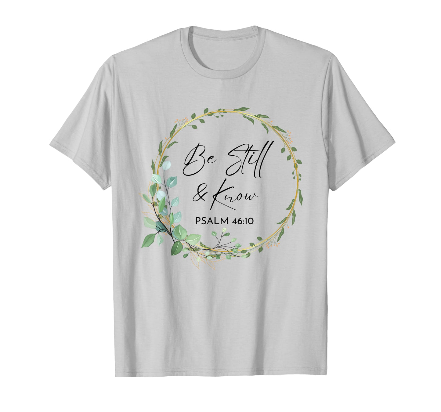 Be Still and Know That I Am God Scripture Bible Christian T-Shirt