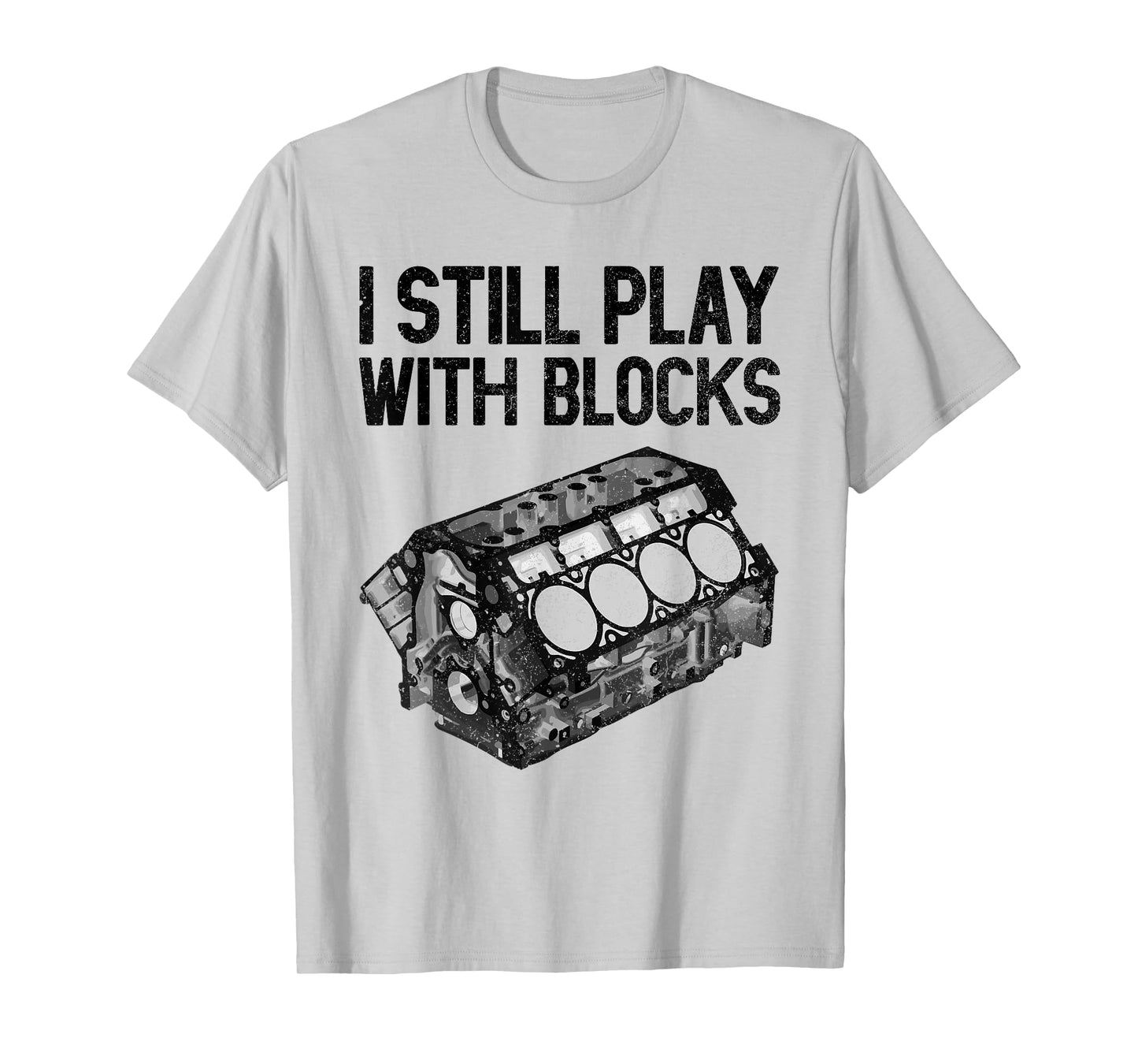 I Still Play With Blocks Shirt Funny Mechanic Men Car Engine T-Shirt