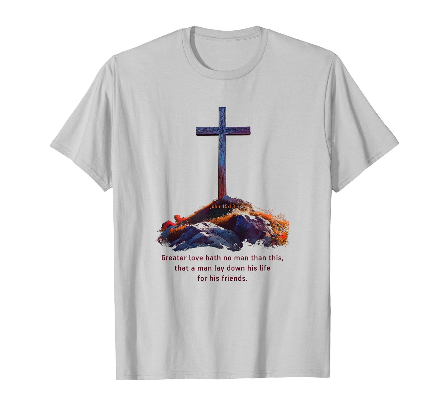 Greater Love Hath No Man Than This – John 15:13 Jesus Cross T-Shirt