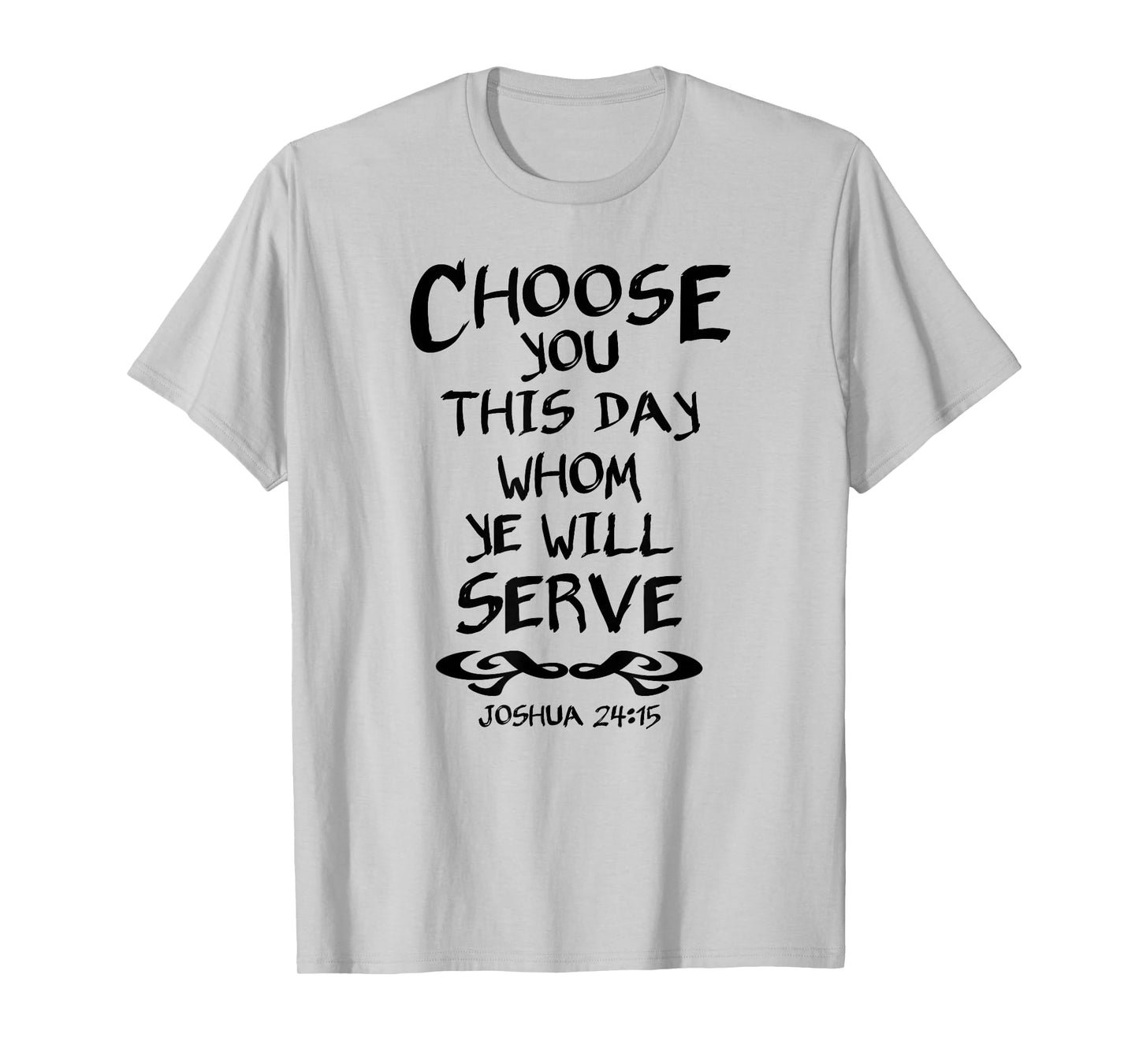 Choose You This Day Whom Ye Will Serve Joshua 24:15 Bible T-Shirt