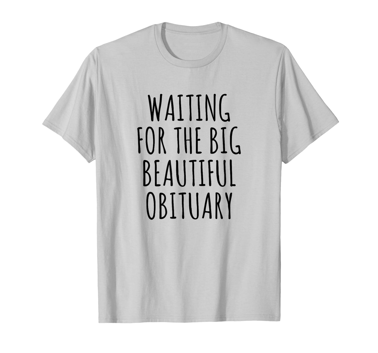 Waiting for The Big Beautiful Obituary Funny Saying Quote T-Shirt