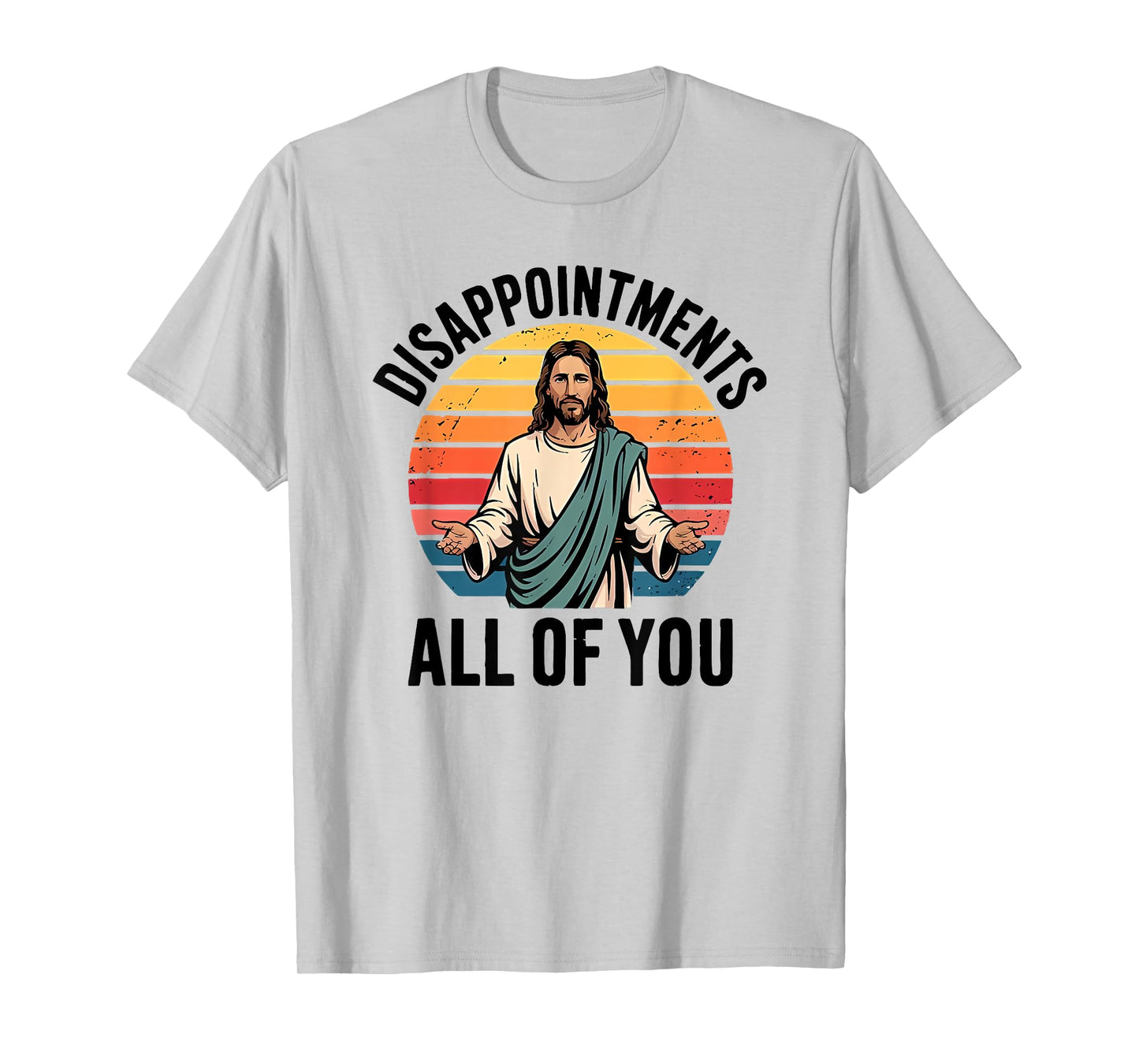 disappointments all of you jesus T-Shirt