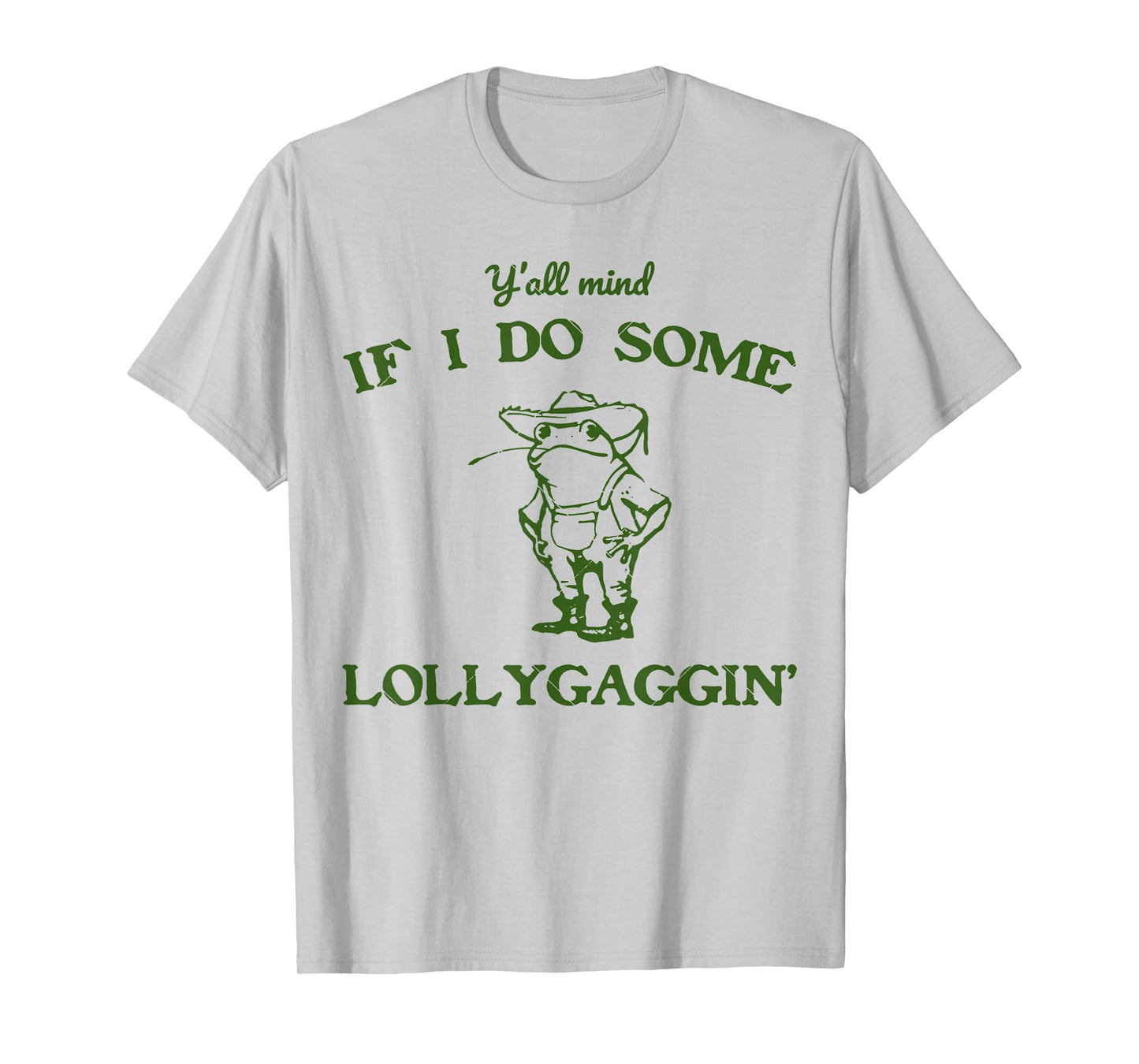 funny Frog Quote y'all mind if i do some lollygagging Cool T-Shirt