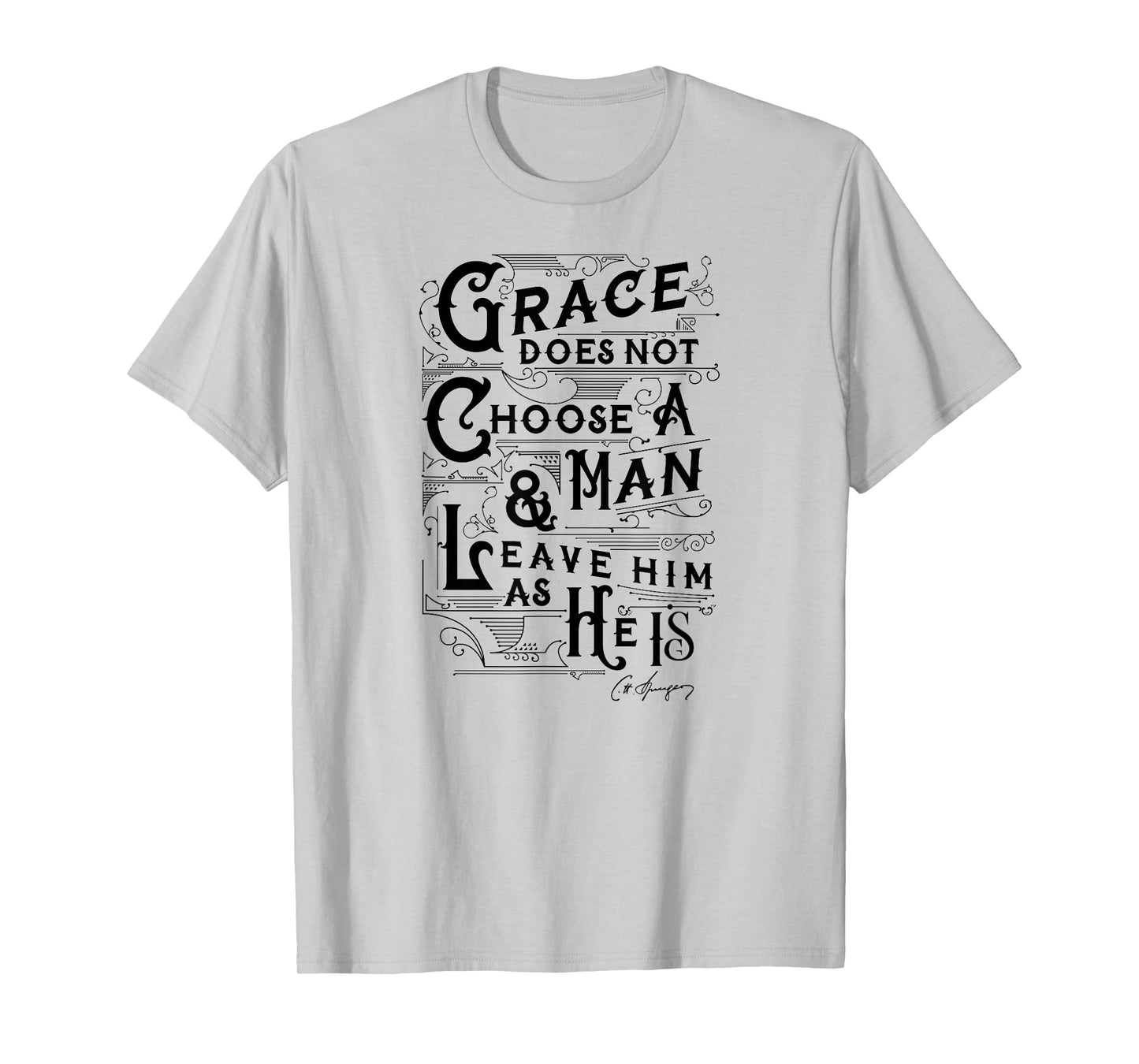 Grace Does Not Leave A Man As He Is Charles Spurgeon Quote T-Shirt
