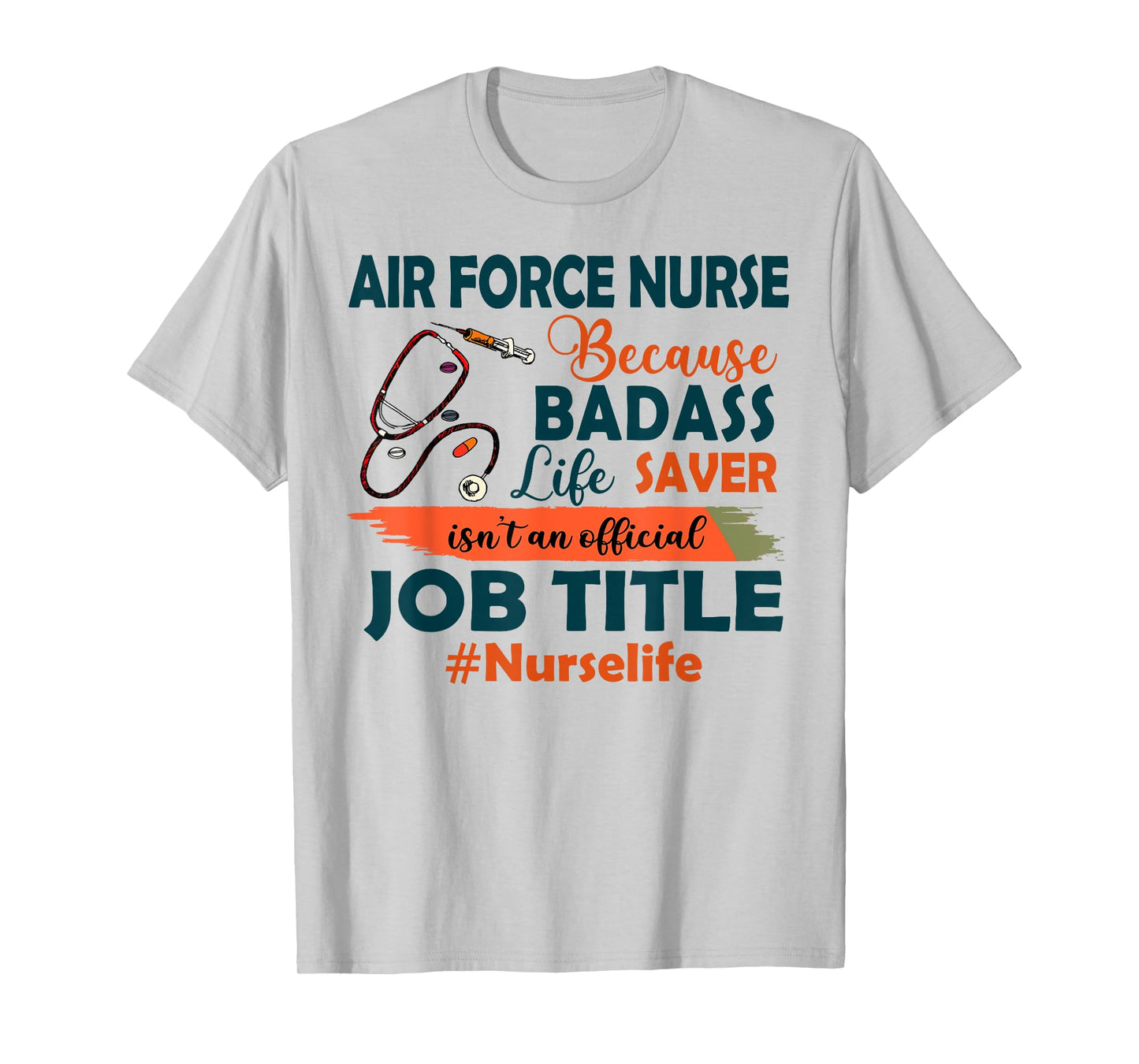 Nurselife Badass Air Force Nurse Life Funny Job Title Gift T-Shirt