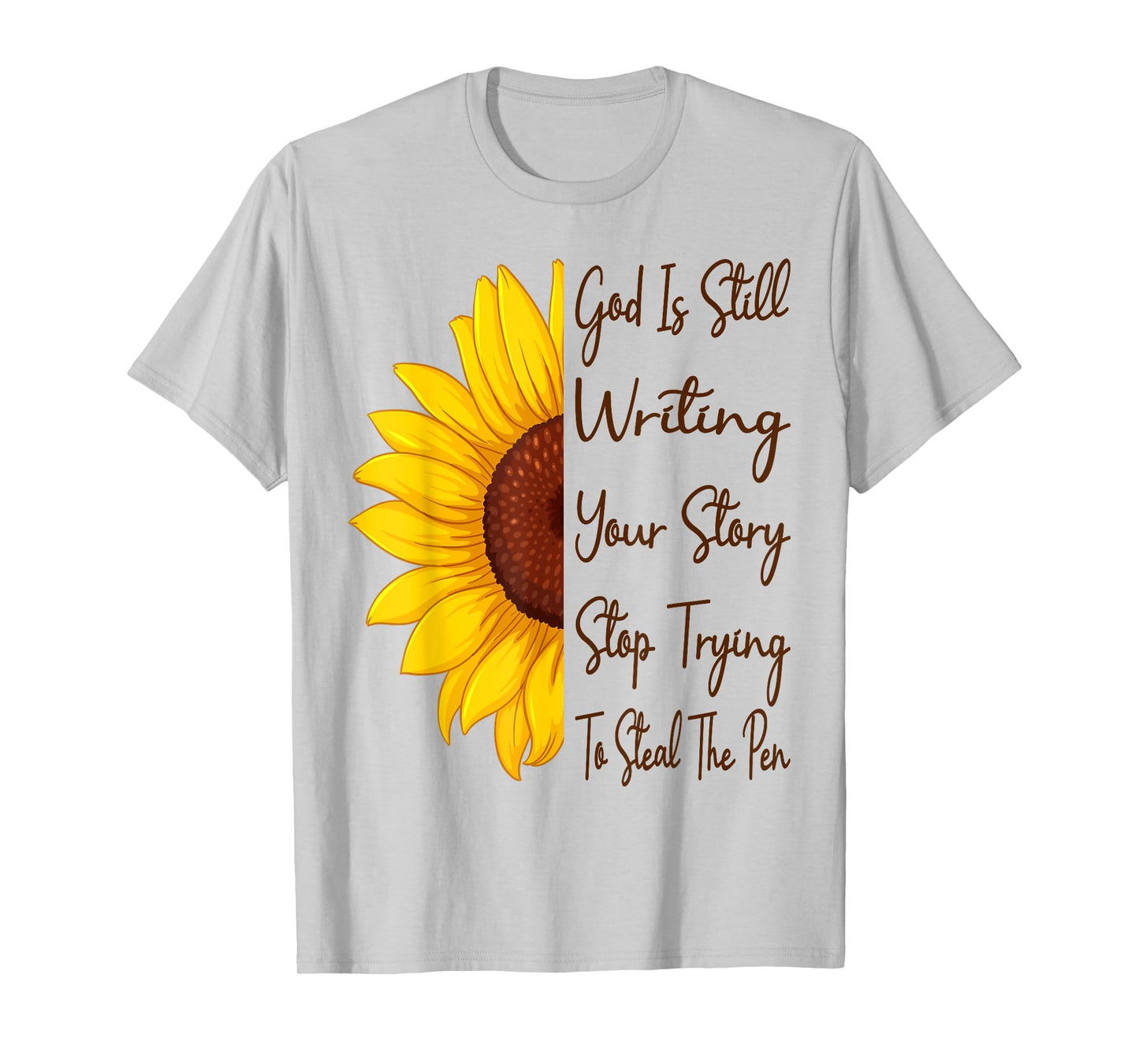 God Is Still Writing Your Story Stop Trying To Steal The Pen T-Shirt