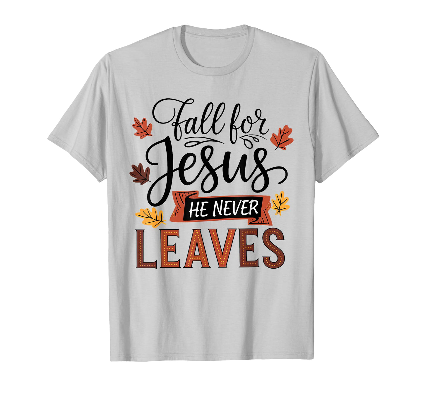 Fall for Jesus He Never Leaves Christian Autumn Fall T-Shirt