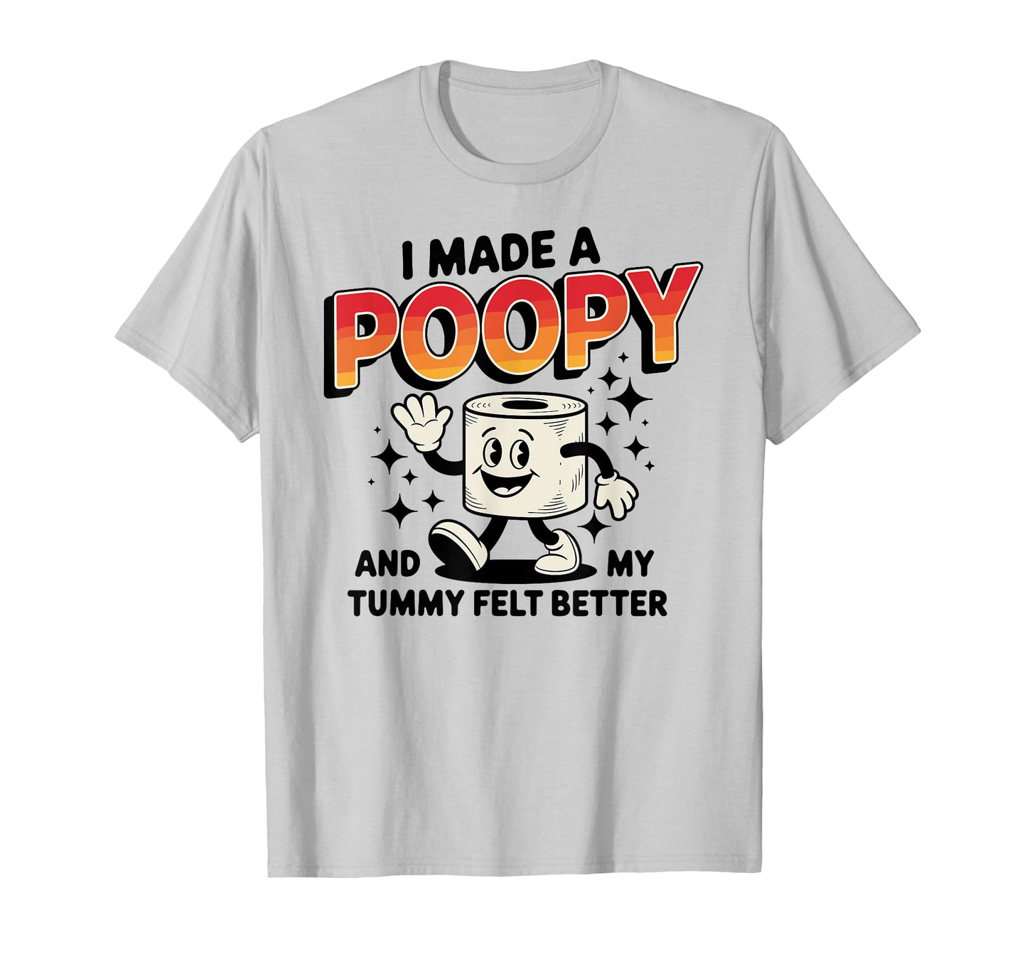 I Made a Poopy and My Tummy Felt Better Adult Humor T-Shirt