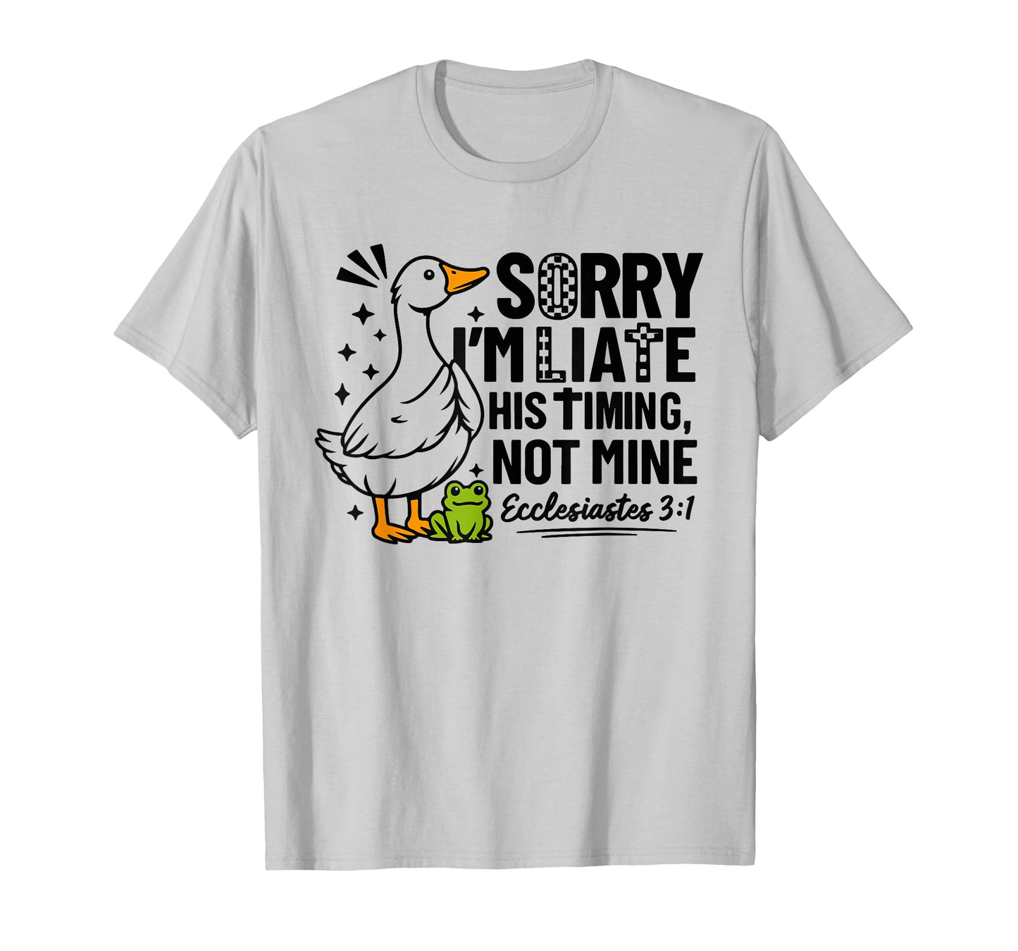 Sorry I'm Late His Timing Not Mine Funny Goose Christian T-Shirt