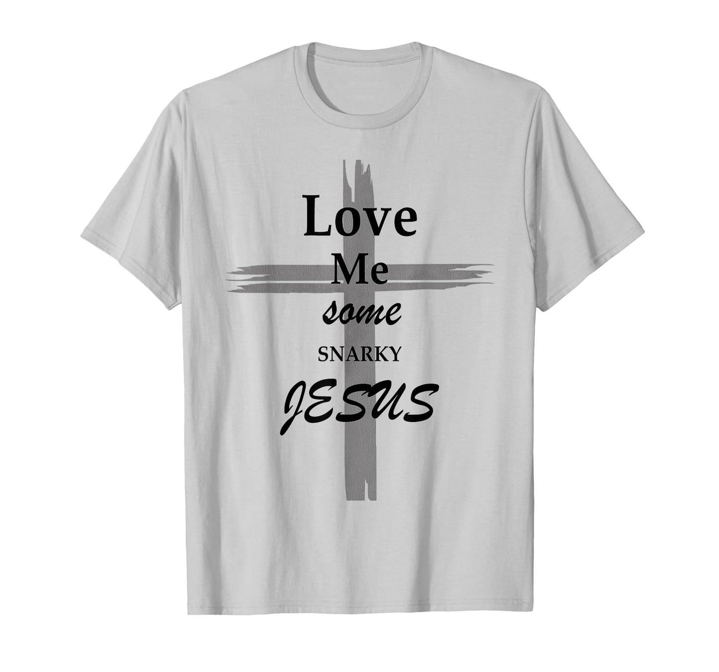 Love Me Some Snarky Jesus Vintage Cross Jesus Love T-Shirt