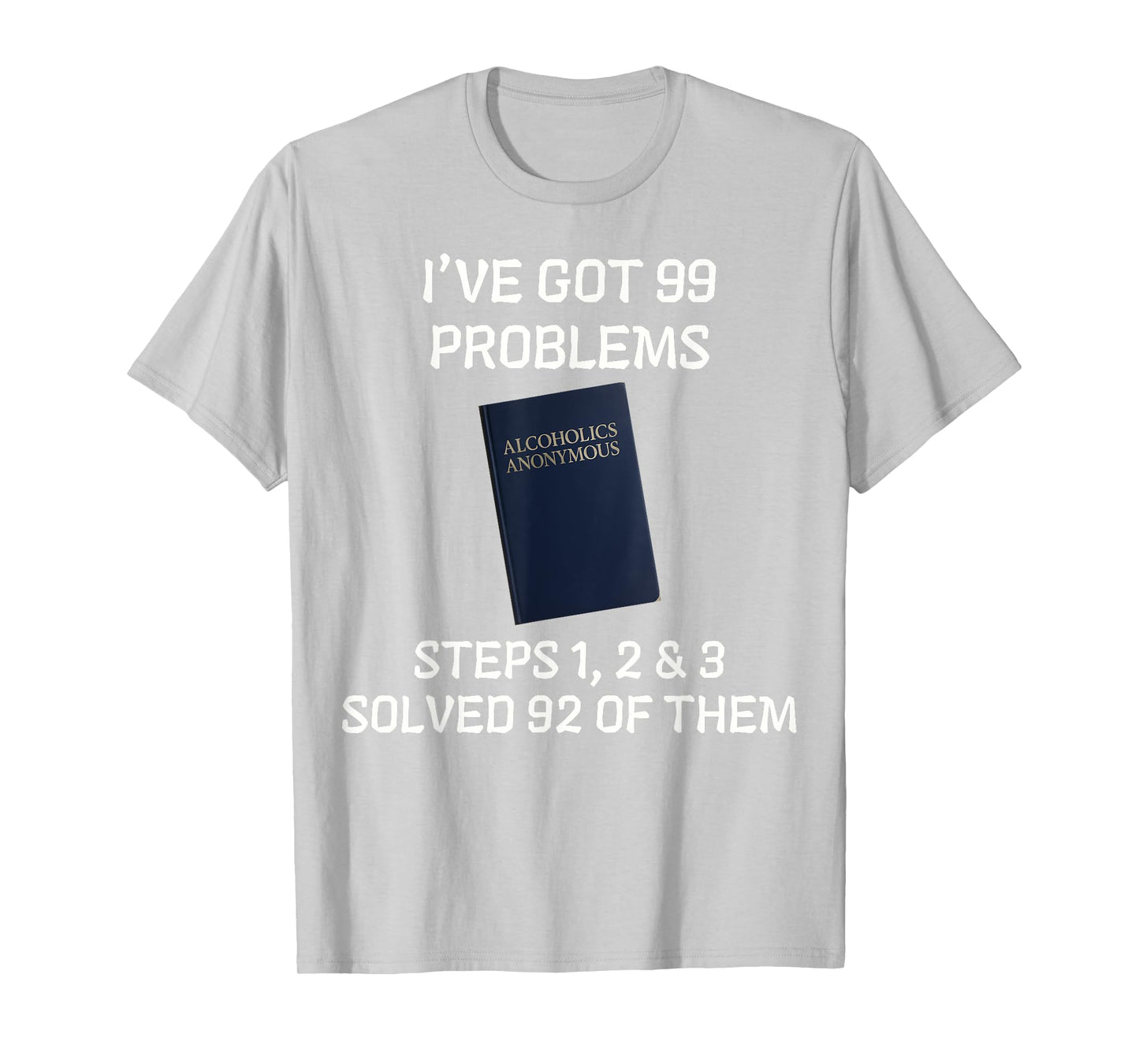 AA. Steps 1 2 3 Solved 92 Problems Recovery Meme. T-Shirt