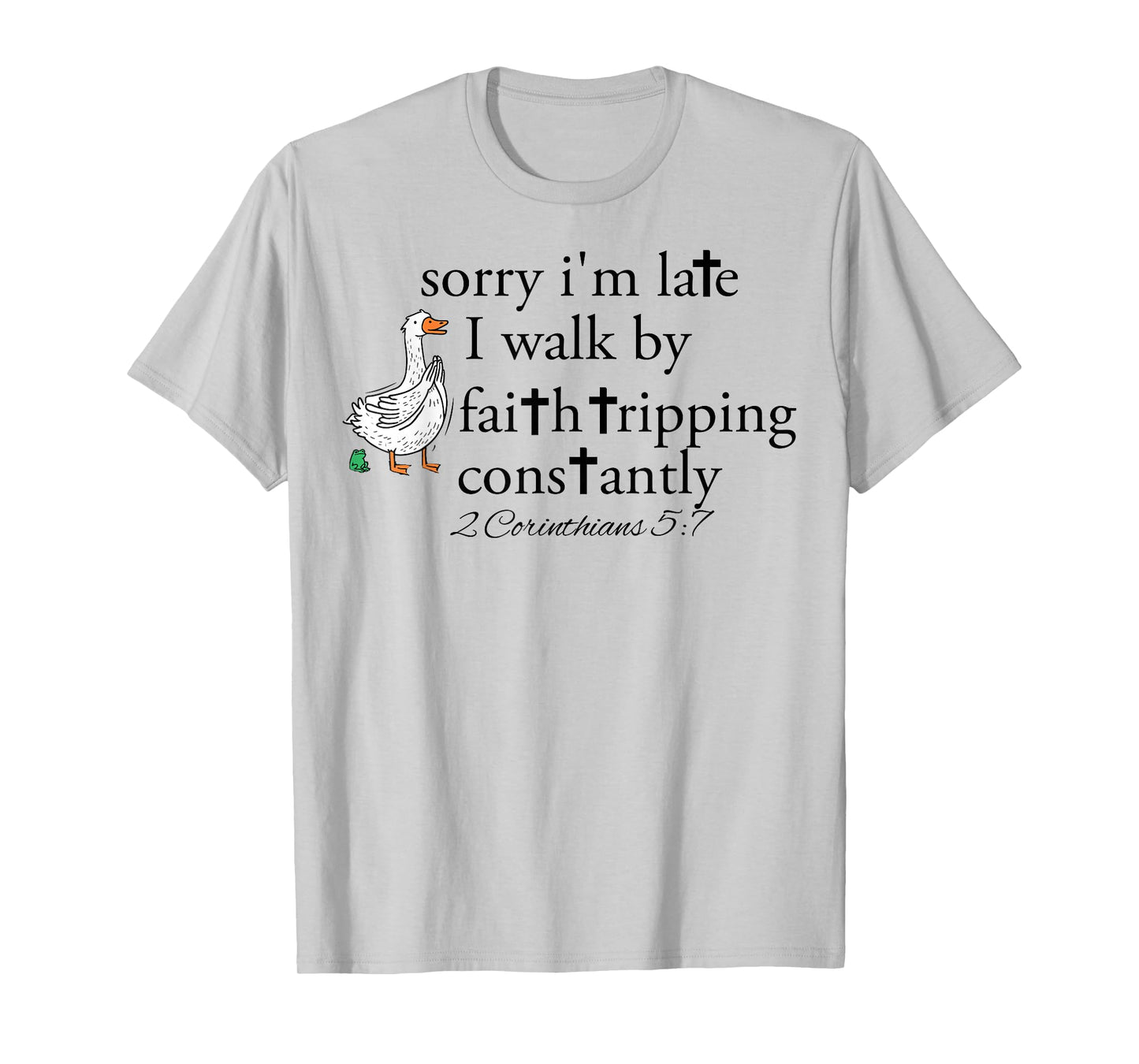 Sorry I'm Late Funny Goose Christian Bible Verse Faith Based T-Shirt