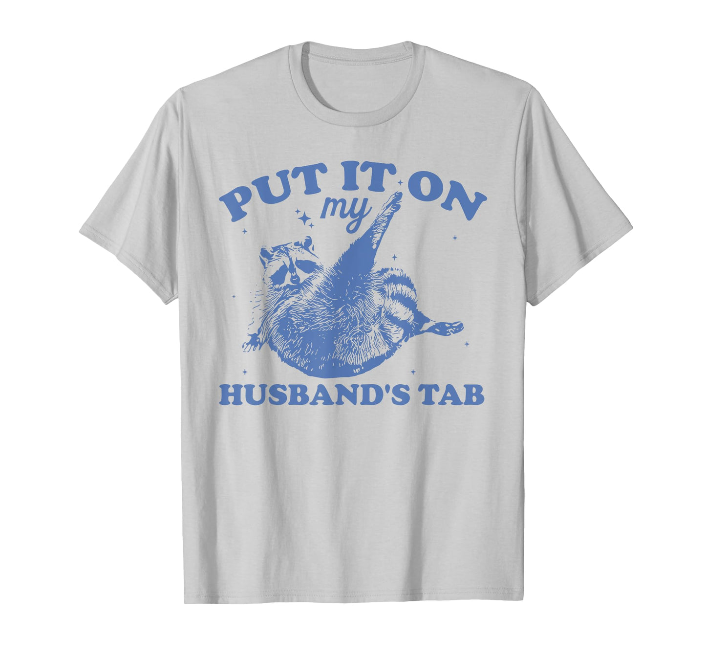 PUT IT ON my HUSBAND'S TAB Funny design T-Shirt
