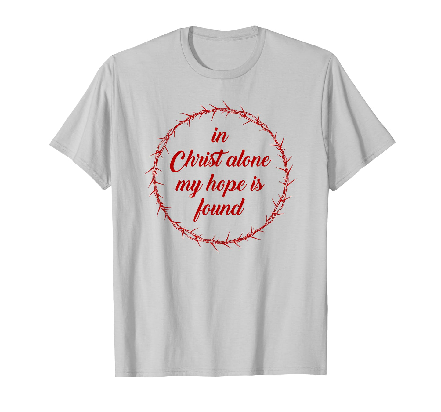 in Christ Alone, My Hope is Found – Passover Easter Thorns T-Shirt