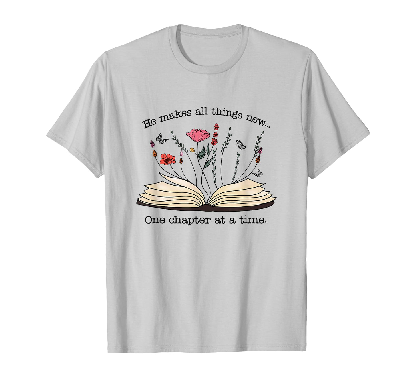 He Makes All Things New One Chapter At A Time T-Shirt