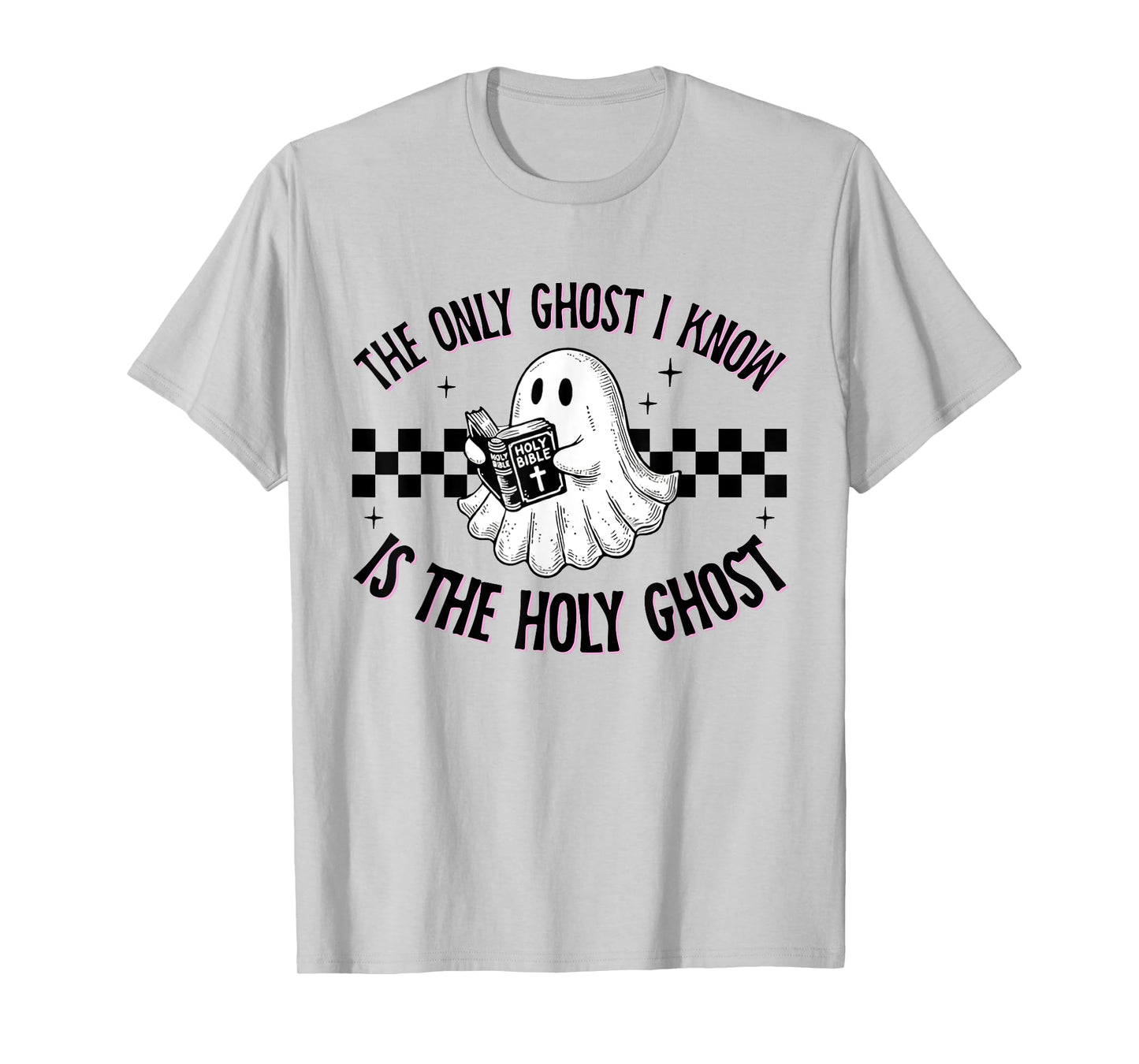 Cute The Only Ghost I Know Is The Holy Ghost Halloween Bible T-Shirt