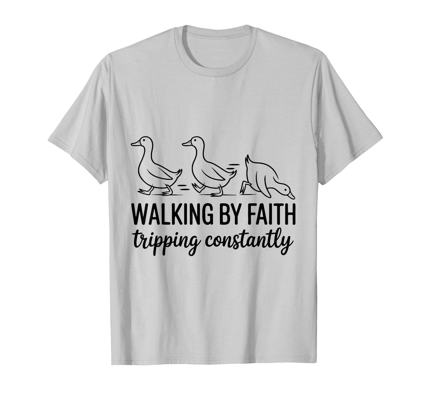 Walking by Faith Humor Christian Duck Quote Funny T-Shirt