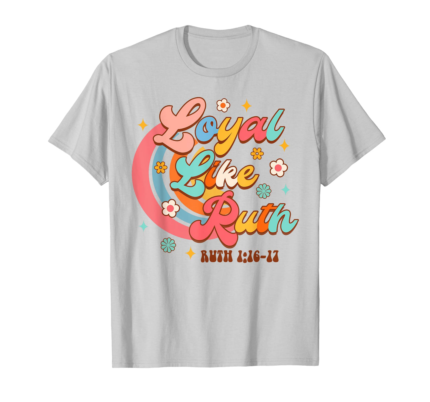 Christian Faith Jesus God Religious Bible Loyal Like Ruth T-Shirt