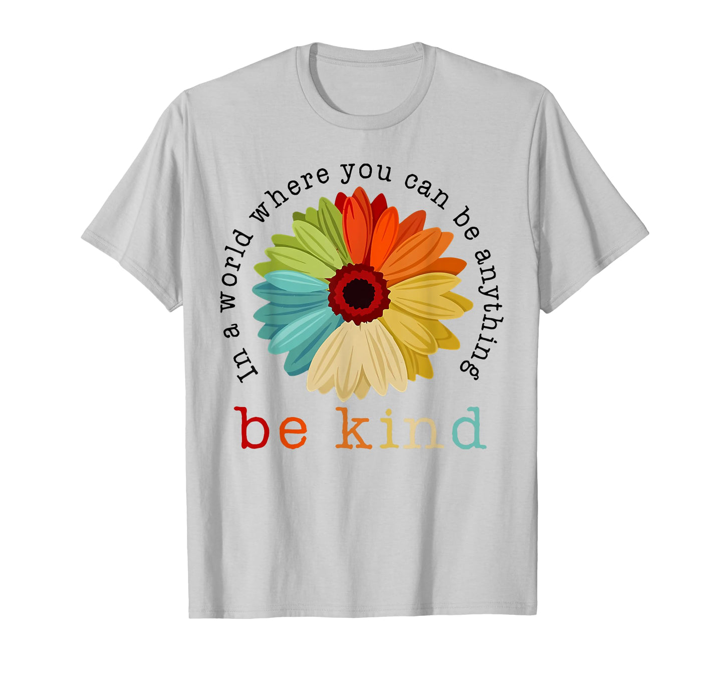 In A World Where You Can Be Any Thing Be Kind Kindness Day T-Shirt