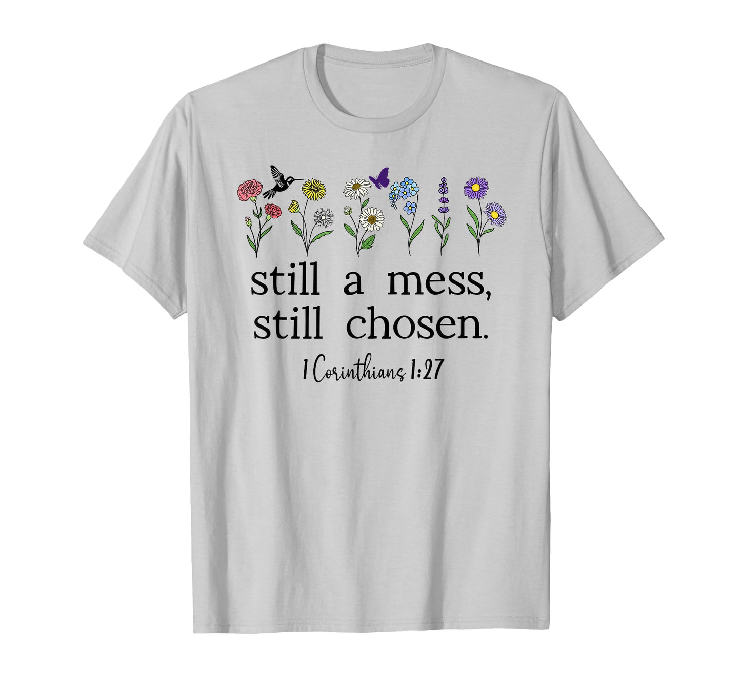 Still a Mess Still Chosen God Bible Verse 1 Corinthians 1:27 T-Shirt