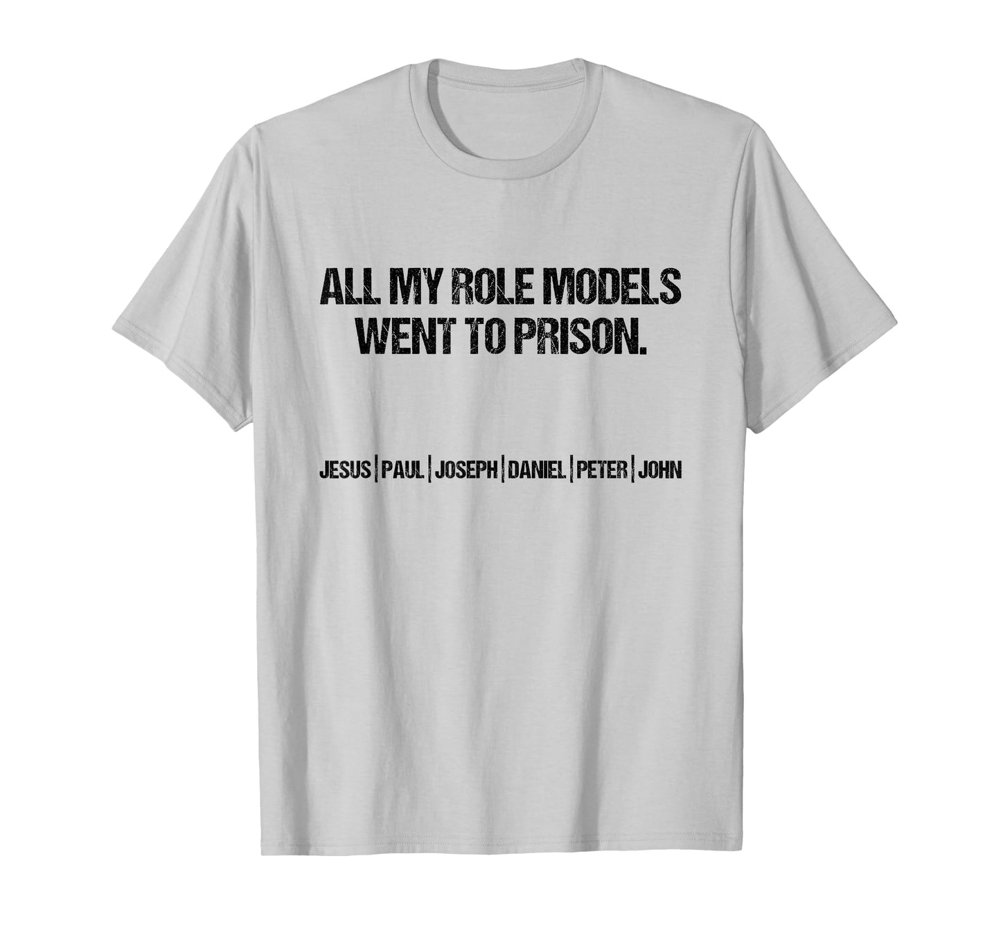 All My Role Models Went To Prison Jesus Paul John Christian T-Shirt