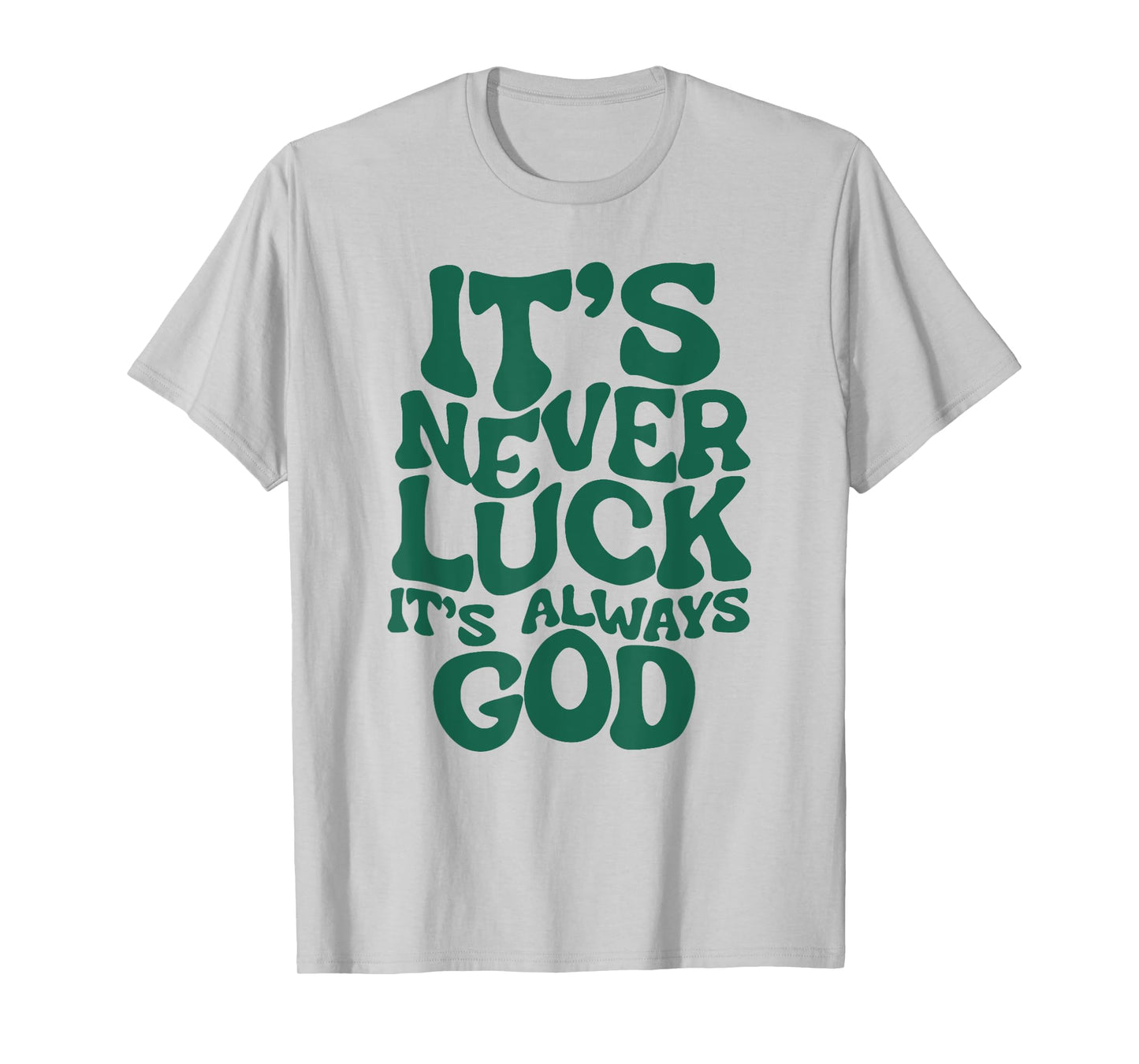 Funny It's Never Luck It's Always God Tee T-Shirt