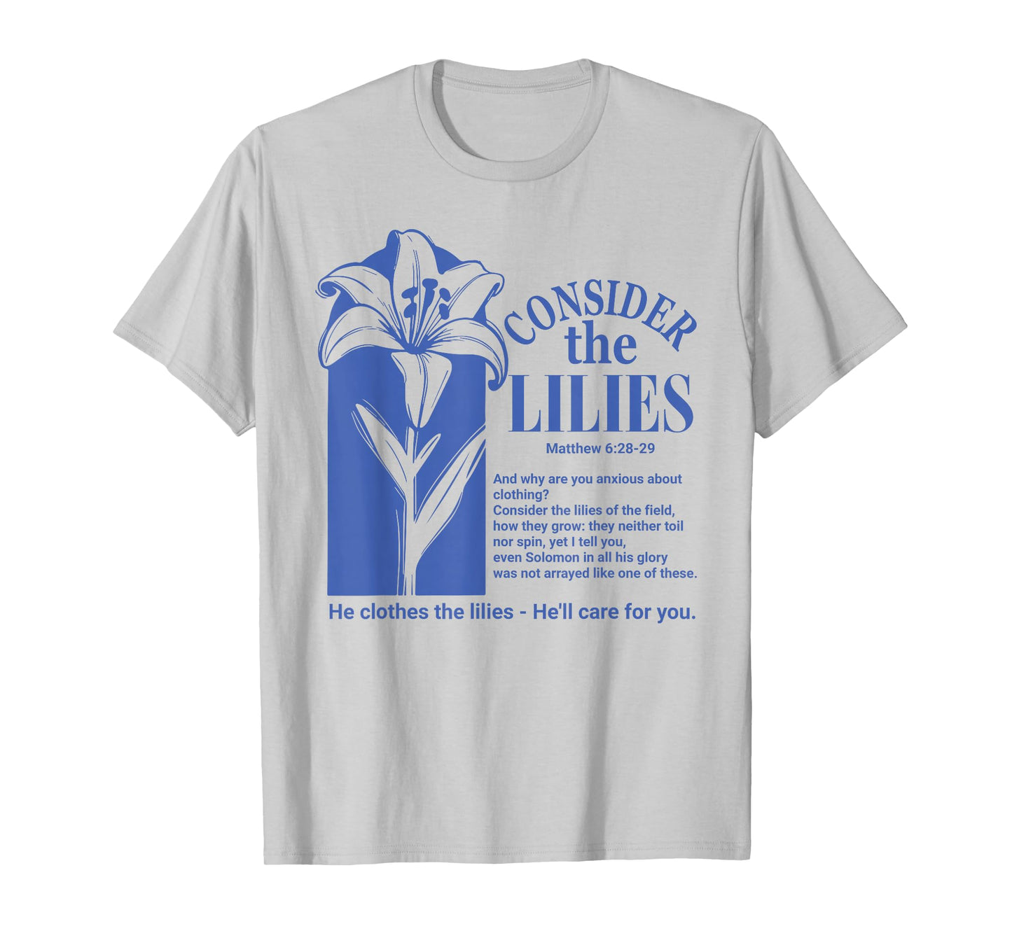 God Bible Verses Consider The Lilies Jesus'll Care for You T-Shirt