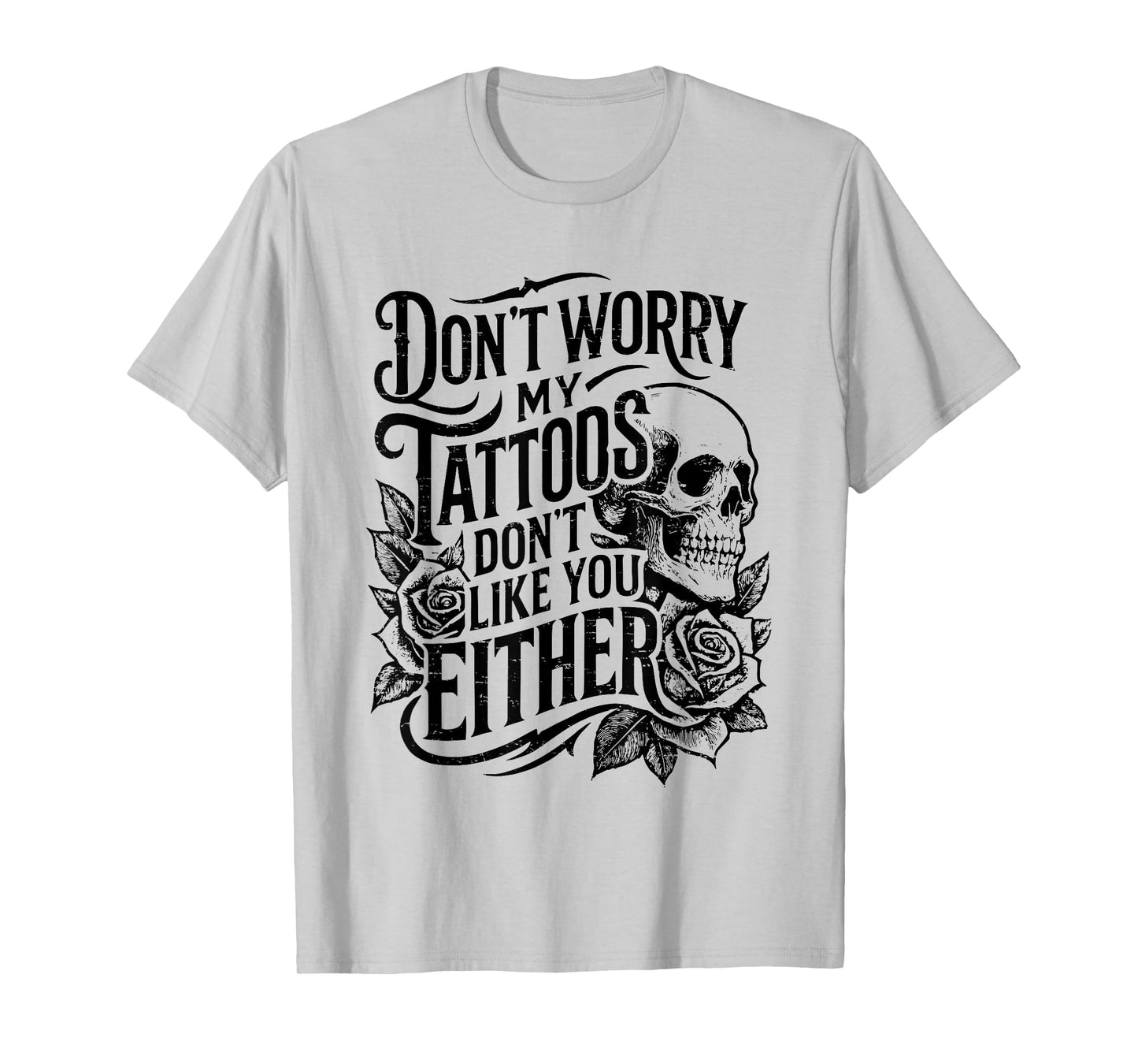 Retro Don't Worry My Tattoos Don't Like You Either Skull T-Shirt