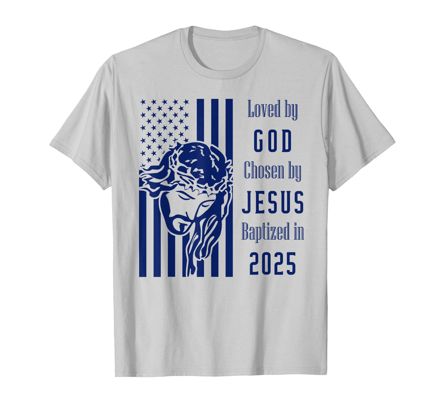 Loved By God Chosen By Jesus Baptized 2025 Christ Flag T-Shirt